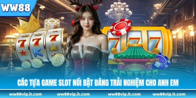 Các tựa game slot nổi bật đáng trải nghiệm cho anh em 
