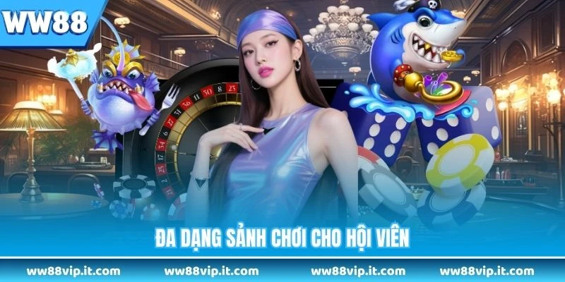 Đa dạng sảnh chơi cho hội viên