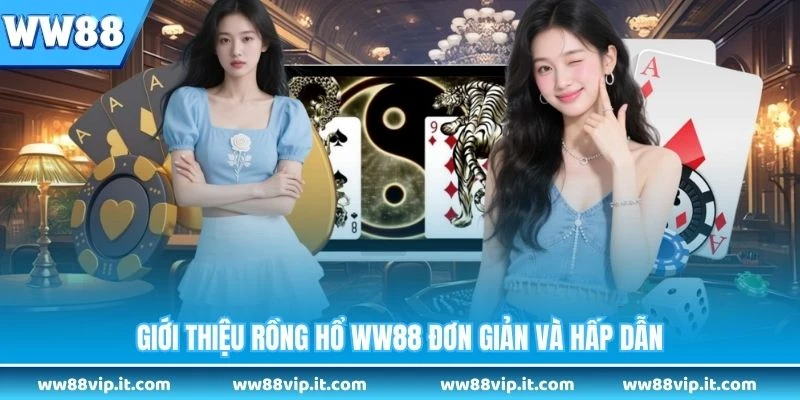 Giới thiệu rồng hổ WW88 đơn giản và hấp dẫn