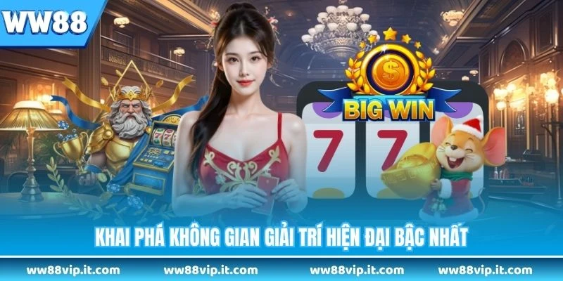 Khai phá không gian giải trí hiện đại bậc nhất 