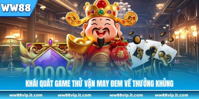 Khái quát game thử vận may đem về thưởng khủng 
