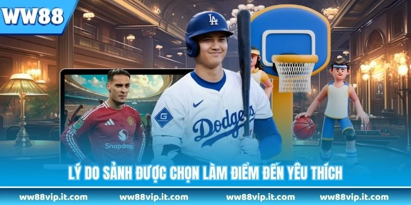 Lý do sảnh được chọn làm điểm đến yêu thích