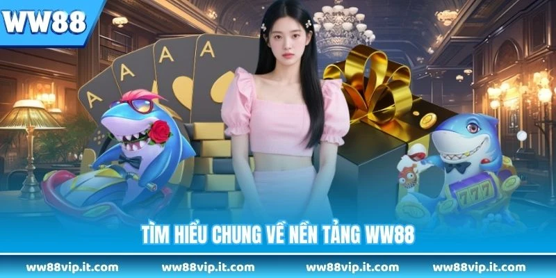 Tìm hiểu chung về nền tảng WW88