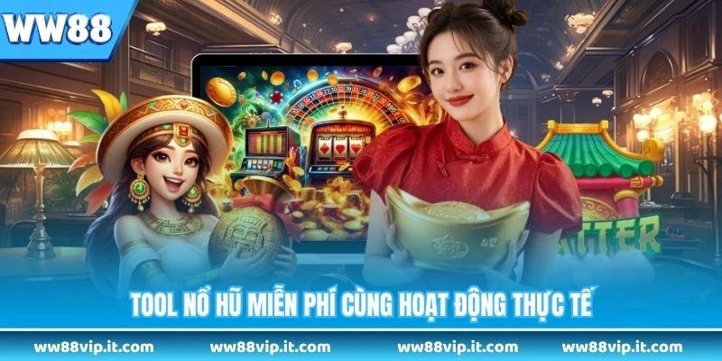 Tool nổ hũ miễn phí cùng hoạt động thực tế