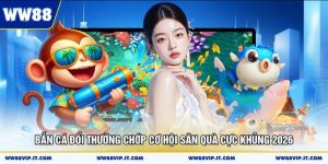 Bắn Cá Đổi Thưởng Chớp Cơ Hội Săn Quà Cực Khủng 2026