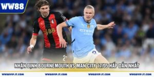 Nhận Định Bournemouth Vs Man City 17/05 Hấp Dẫn Nhất